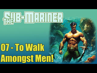 1966 - the sub-mariner - 07. to walk amongst men