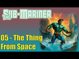 1966 - the sub-mariner - 05. the thing from space