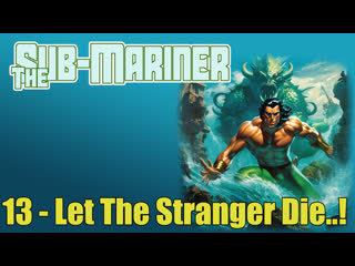 1966 - the sub-mariner - 13. let the stranger die..