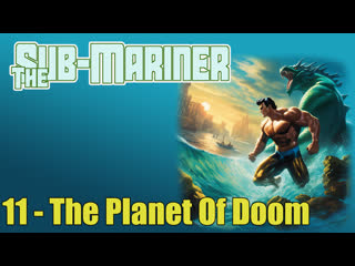 1966 - the sub-mariner - 11. the planet of doom