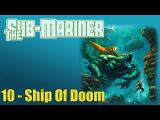 1966 - the sub-mariner - 10. ship of doom